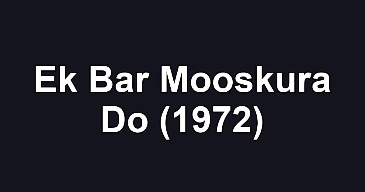 Ek Bar Mooskura Do (1972)