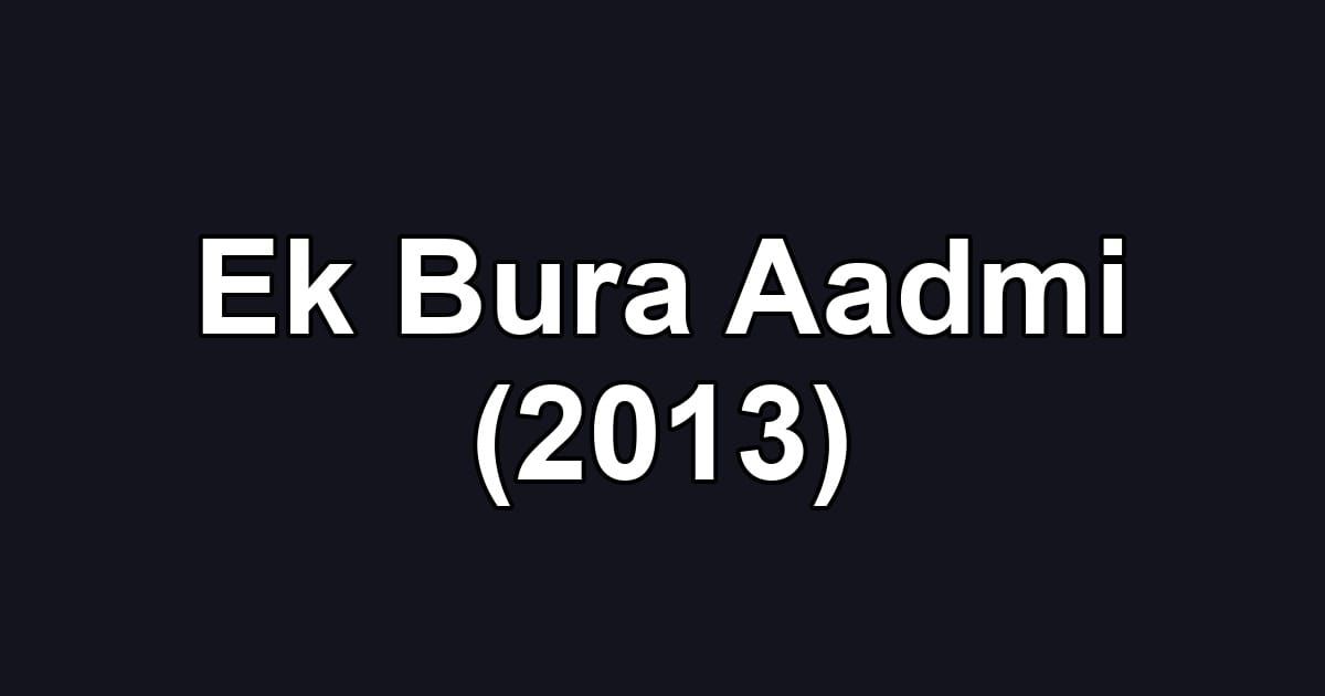 Ek Bura Aadmi (2013)