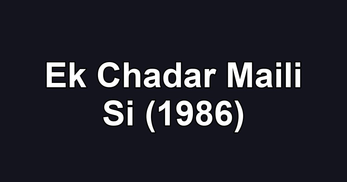 Ek Chadar Maili Si (1986)