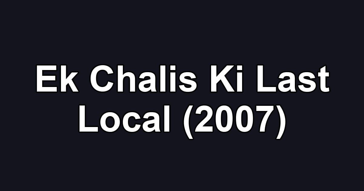 Ek Chalis Ki Last Local (2007)