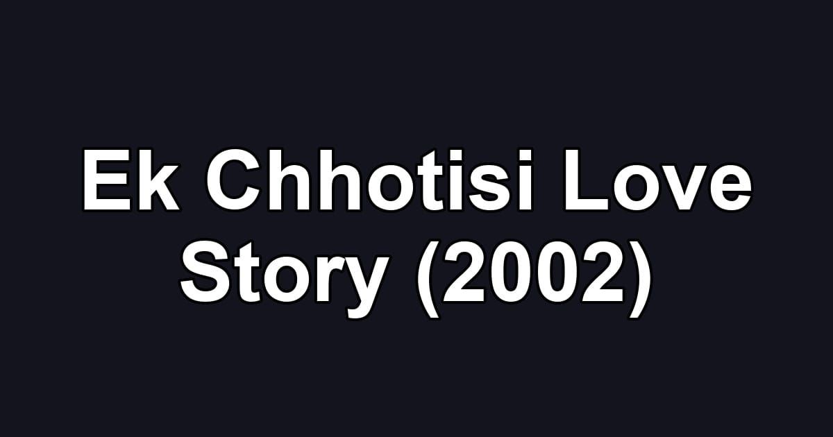 Ek Chhotisi Love Story (2002)
