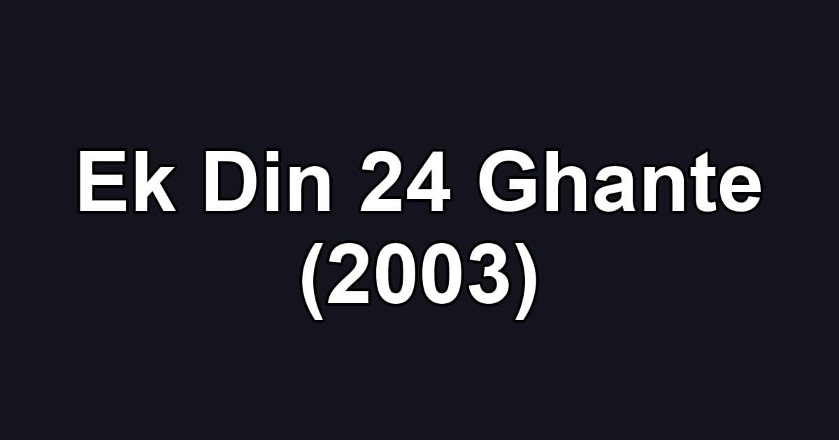 Ek Din 24 Ghante (2003)
