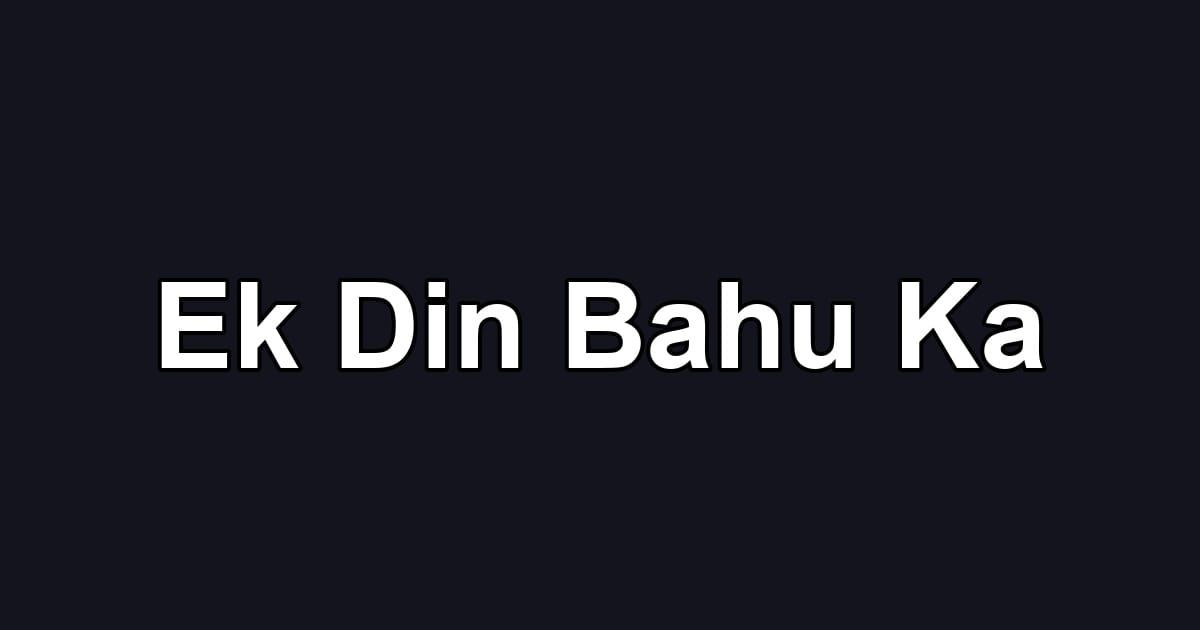 Ek Din Bahu Ka