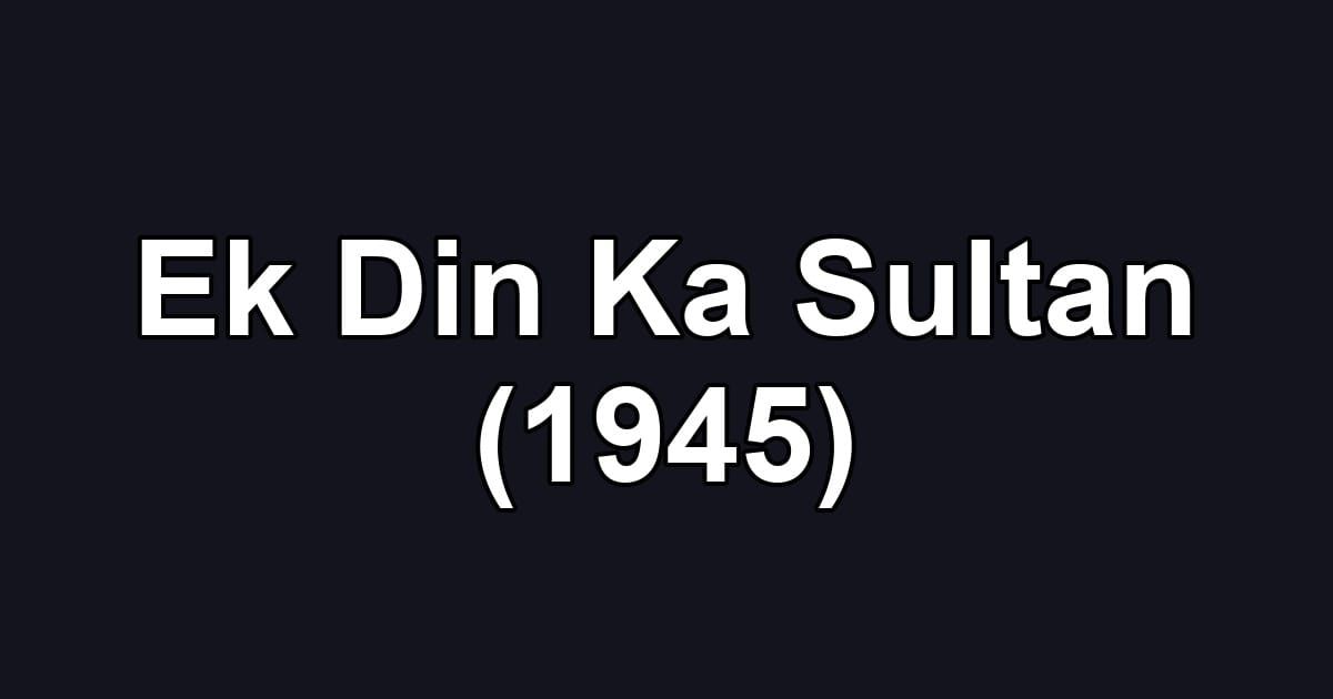 Ek Din Ka Sultan (1945)