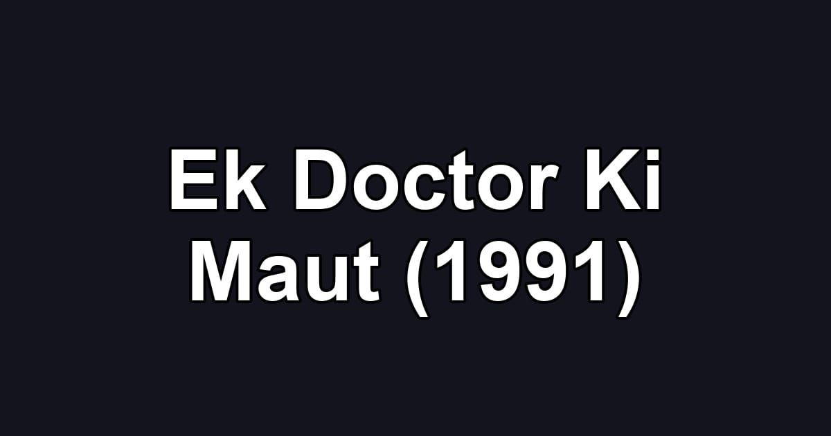 Ek Doctor Ki Maut (1991)