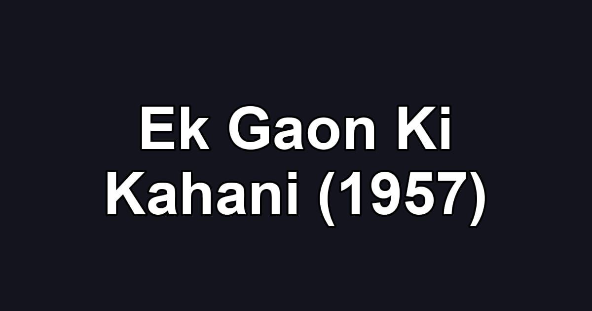 Ek Gaon Ki Kahani (1957)