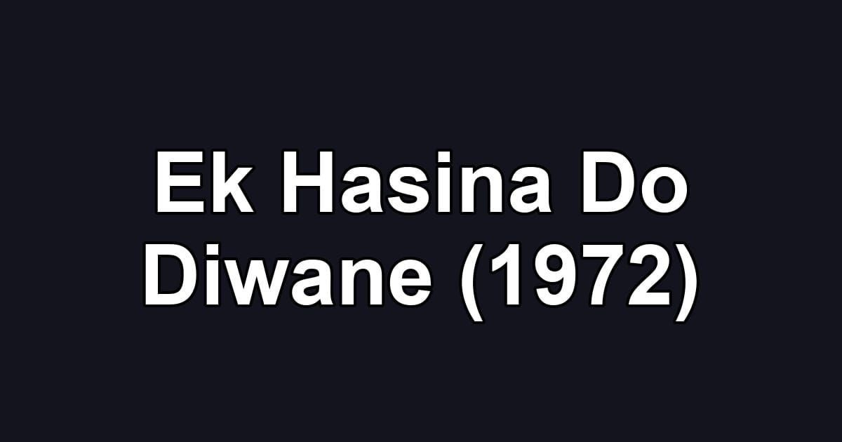 Ek Hasina Do Diwane (1972)