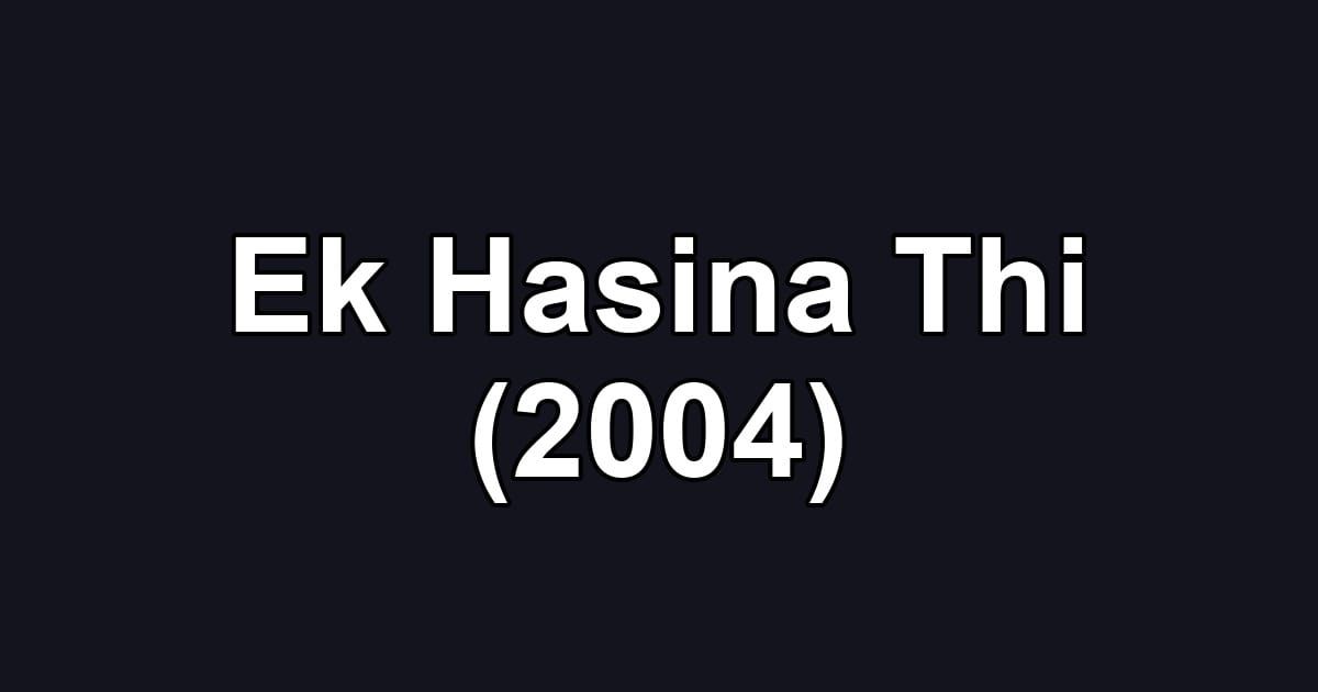 Ek Hasina Thi (2004)