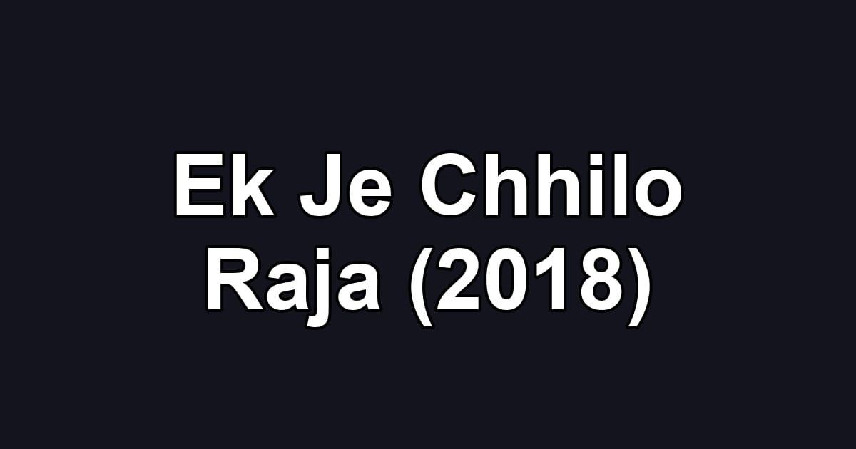 Ek Je Chhilo Raja (2018)