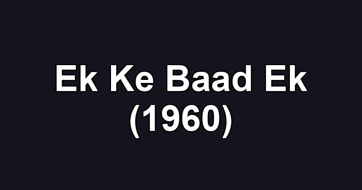 Ek Ke Baad Ek (1960)