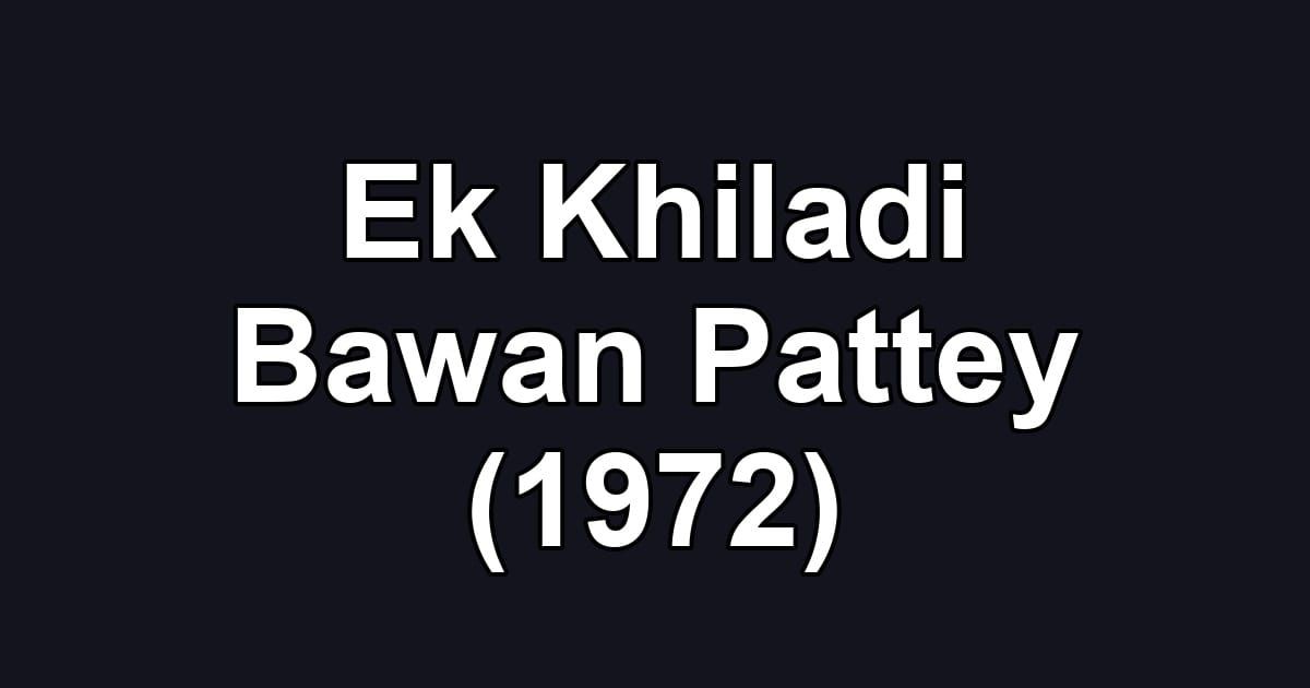 Ek Khiladi Bawan Pattey (1972)