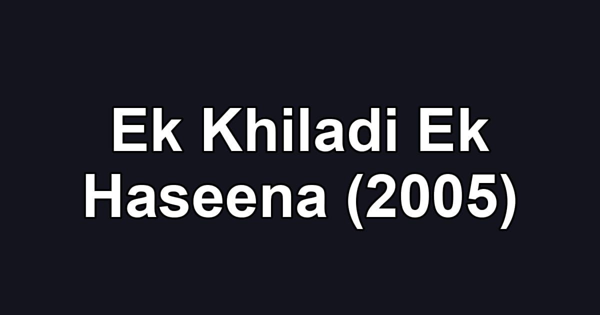 Ek Khiladi Ek Haseena (2005)