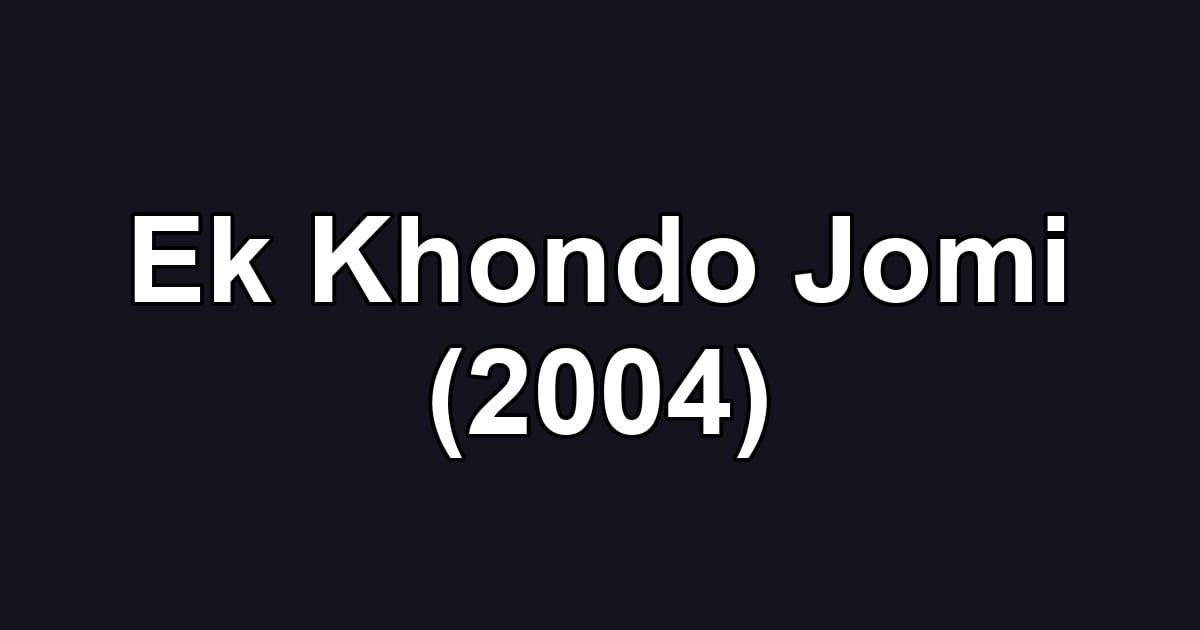 Ek Khondo Jomi (2004)