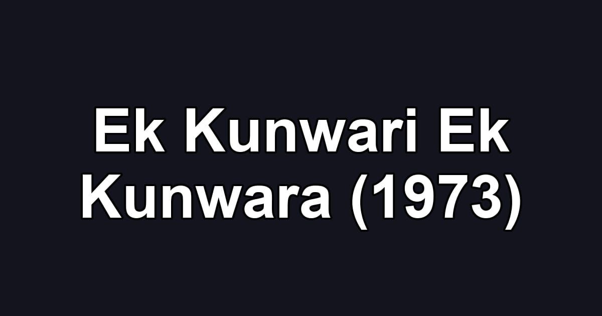 Ek Kunwari Ek Kunwara (1973)