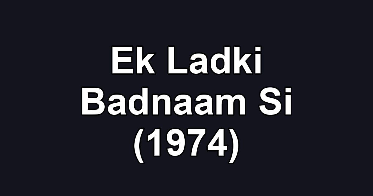 Ek Ladki Badnaam Si (1974)