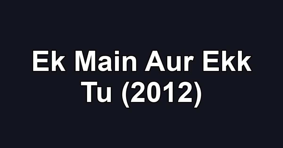 Ek Main Aur Ekk Tu (2012)
