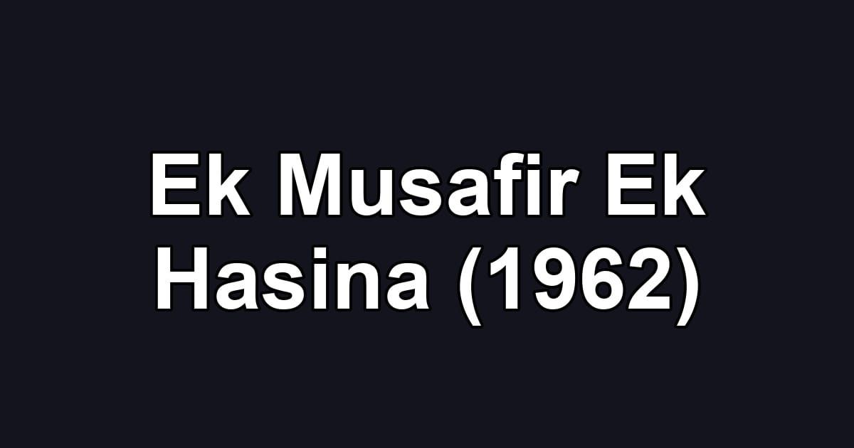 Ek Musafir Ek Hasina (1962)