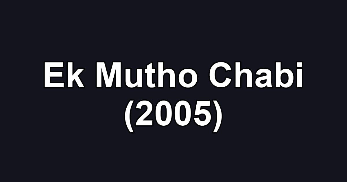 Ek Mutho Chabi (2005)