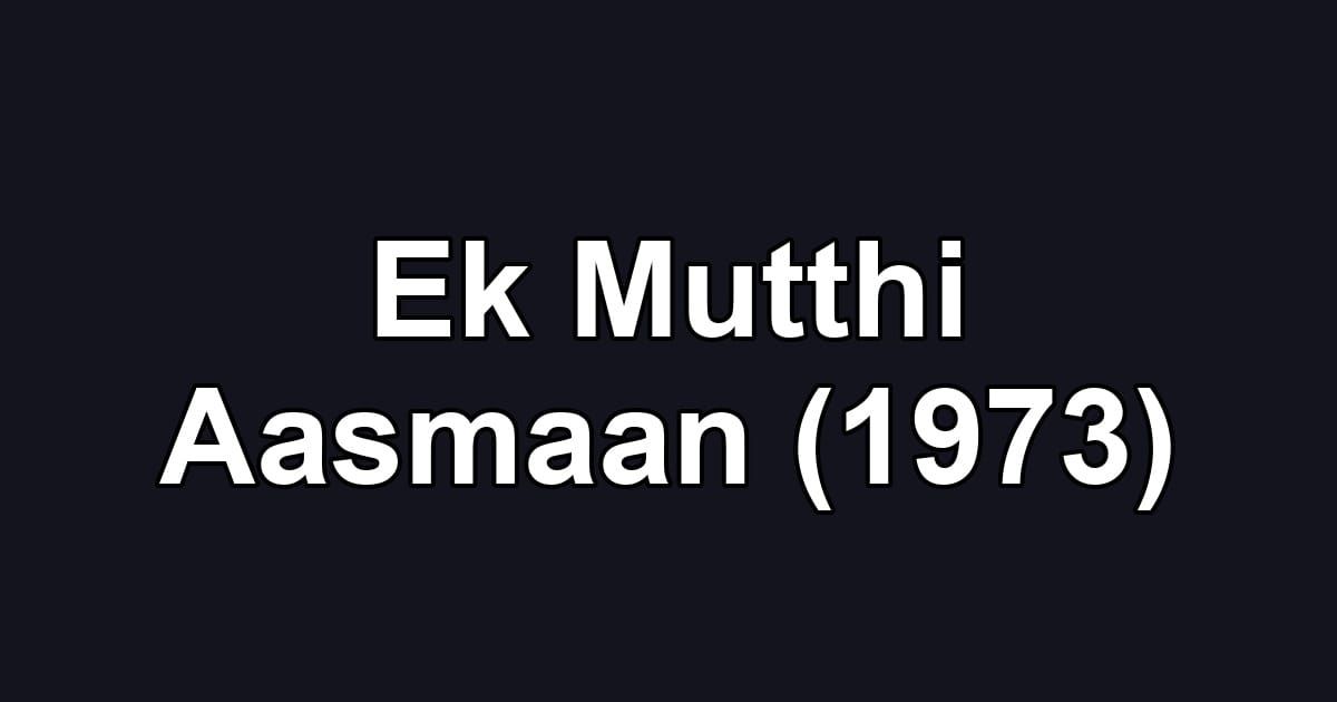 Ek Mutthi Aasmaan (1973)