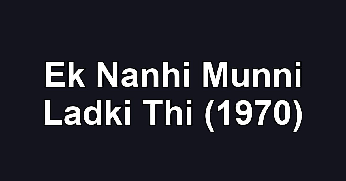 Ek Nanhi Munni Ladki Thi (1970)