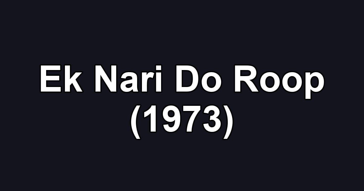 Ek Nari Do Roop (1973)