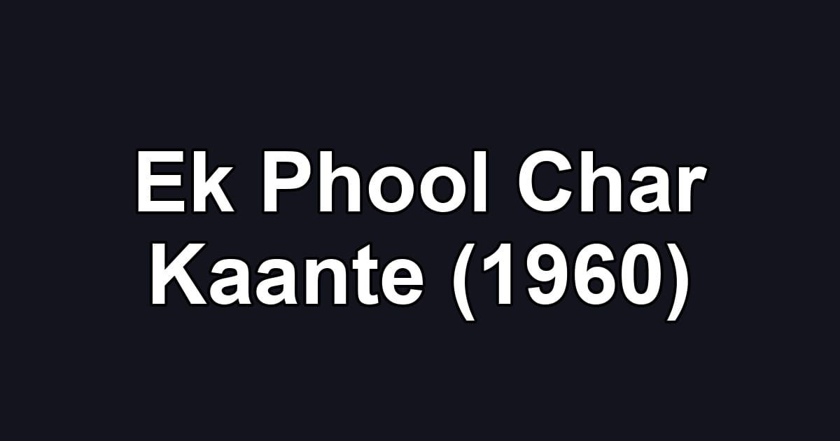 Ek Phool Char Kaante (1960)