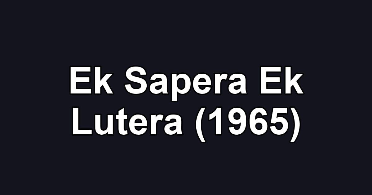 Ek Sapera Ek Lutera (1965)
