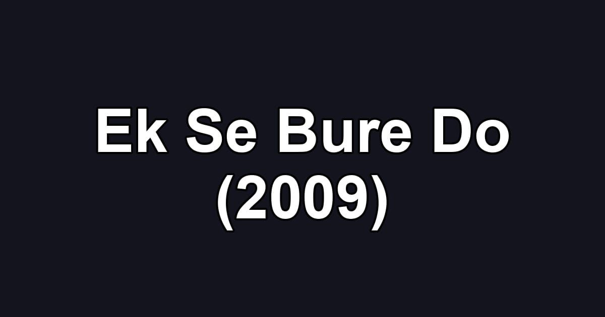 Ek Se Bure Do (2009)