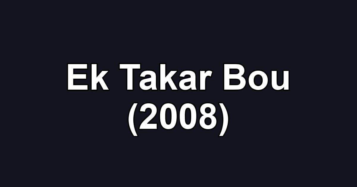 Ek Takar Bou (2008)