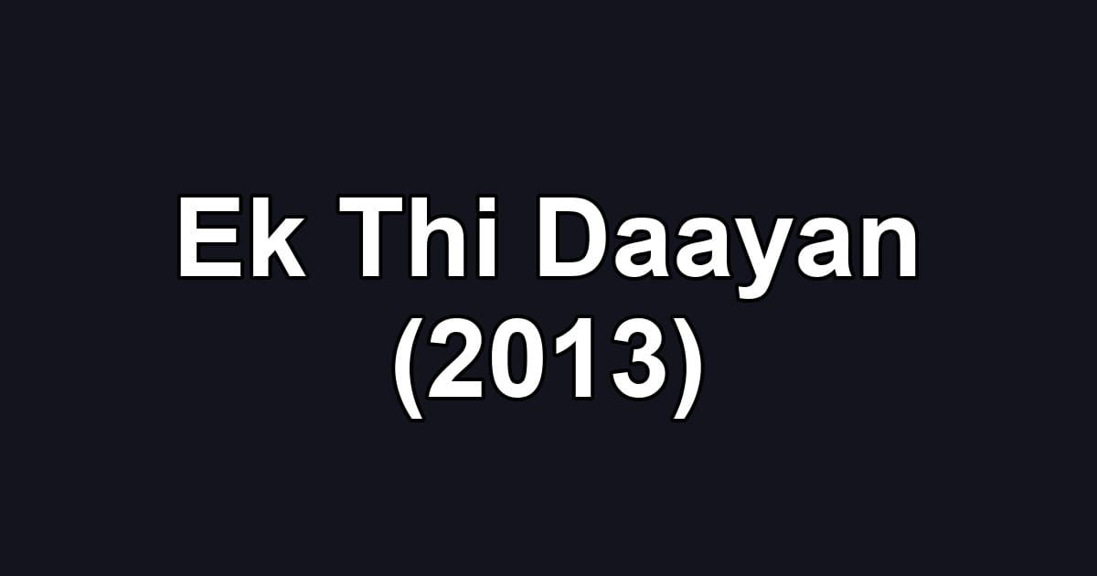 Ek Thi Daayan (2013)