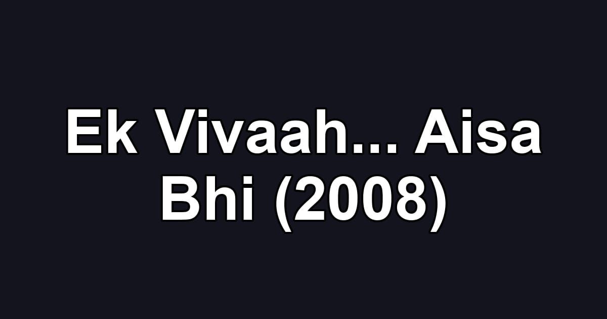 Ek Vivaah... Aisa Bhi (2008)