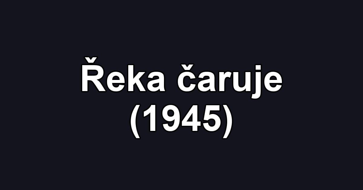 Řeka čaruje (1945)
