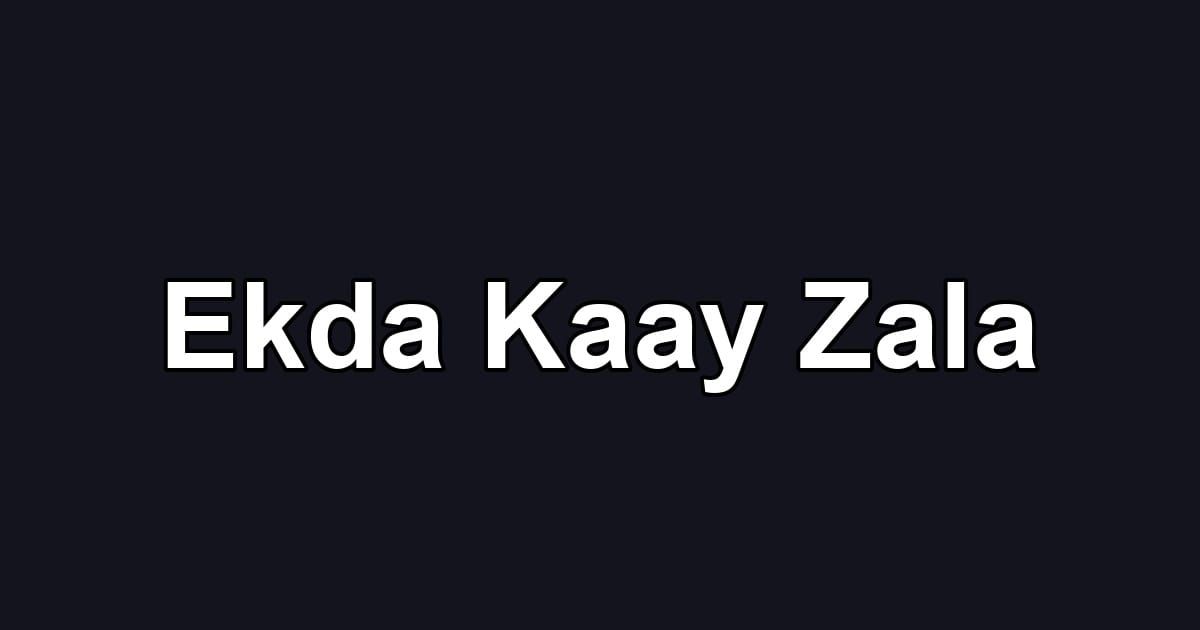 Ekda Kaay Zala
