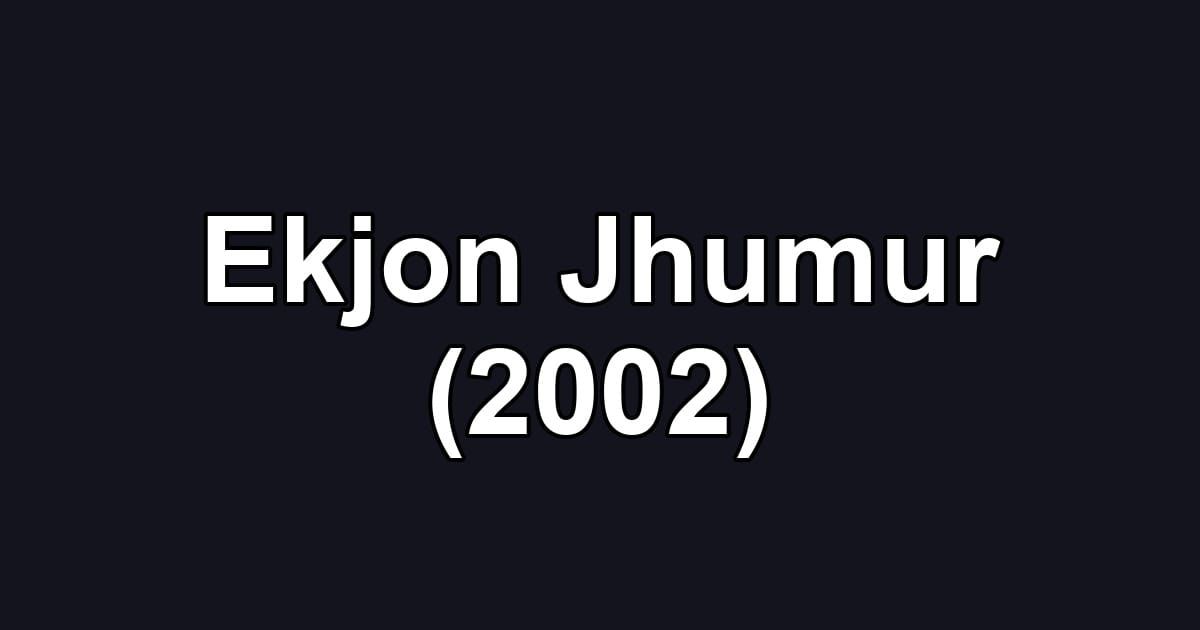 Ekjon Jhumur (2002)