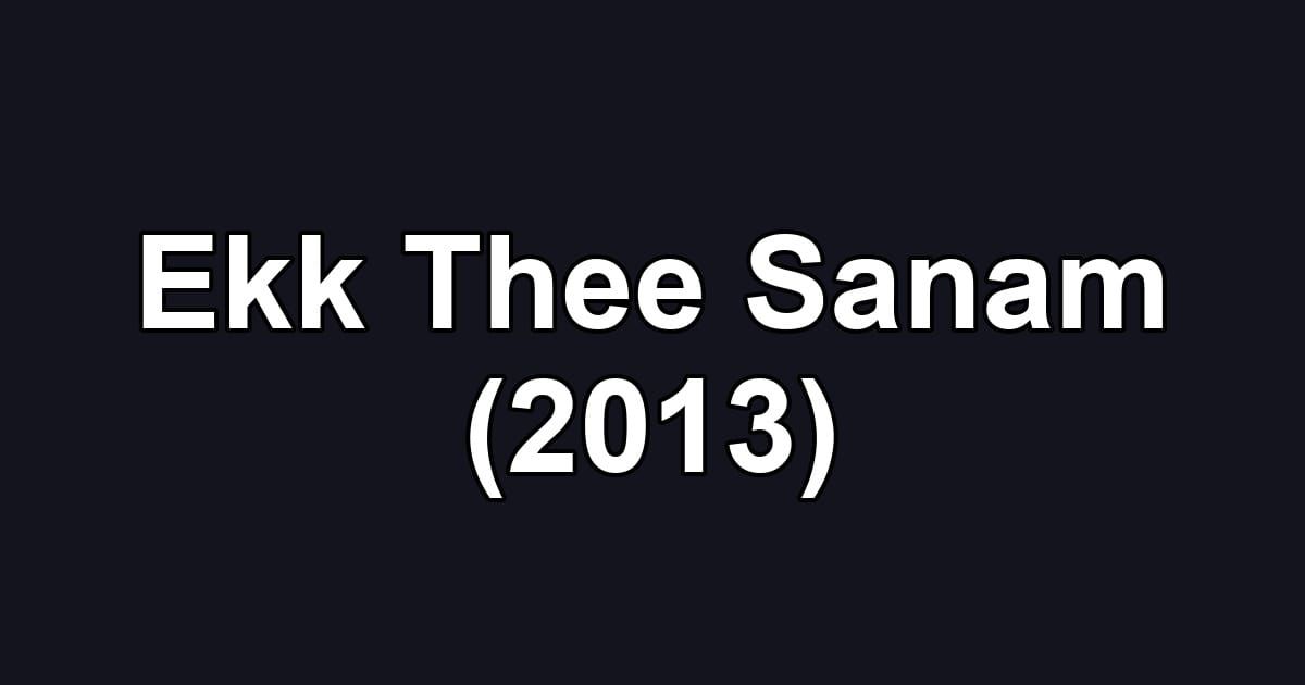 Ekk Thee Sanam (2013)