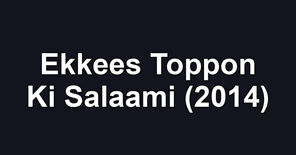 Ekkees Toppon Ki Salaami (2014)