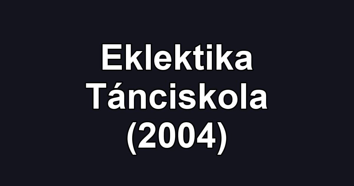 Eklektika Tánciskola (2004)