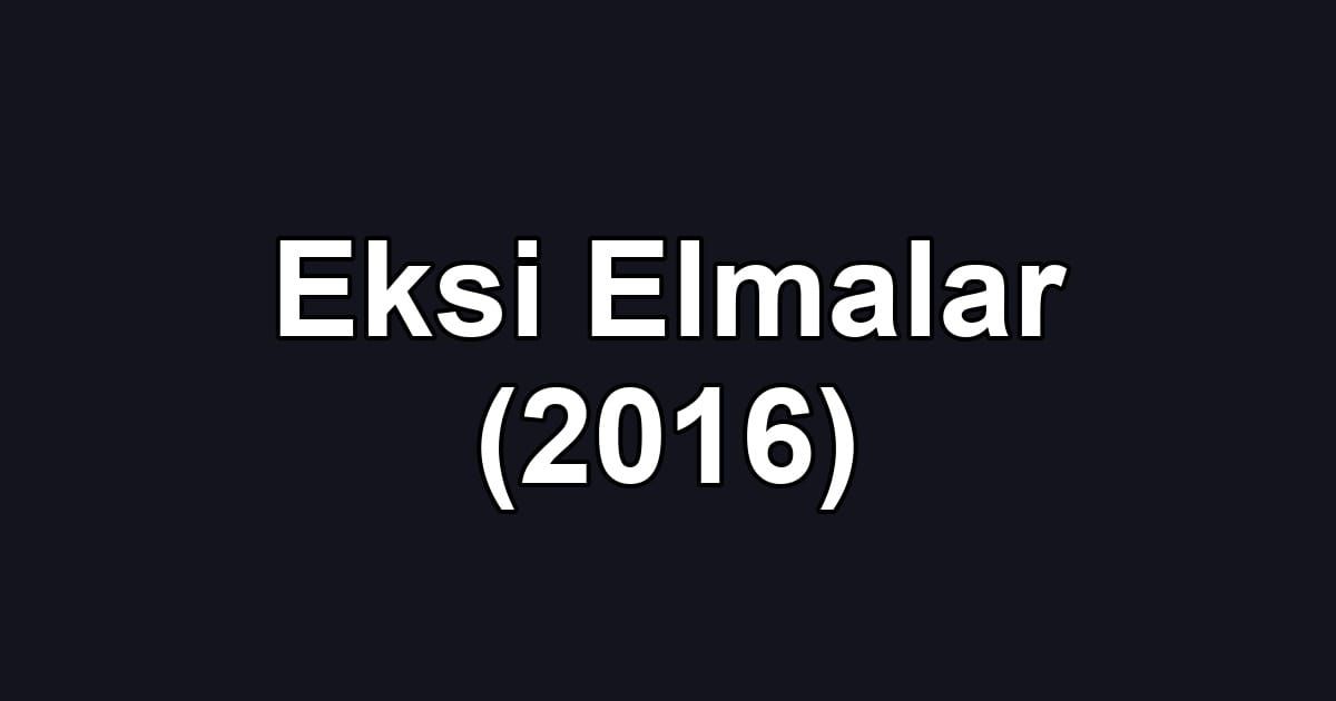 Eksi Elmalar (2016)