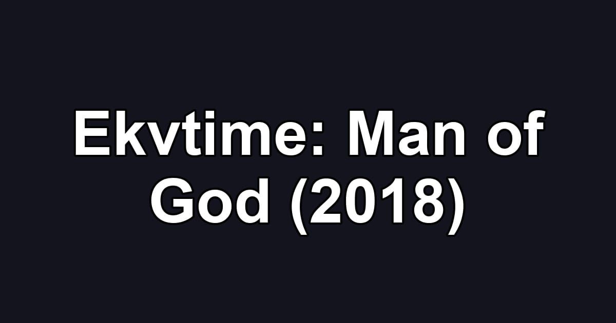 Ekvtime: Man of God (2018)