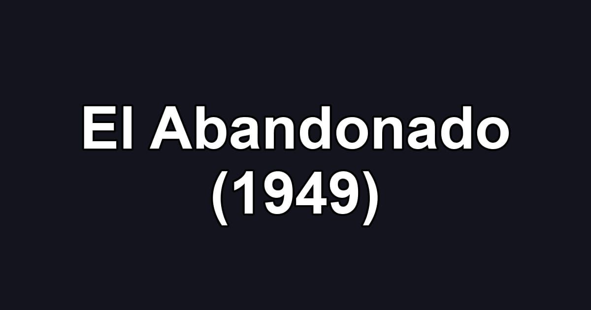 El Abandonado (1949)