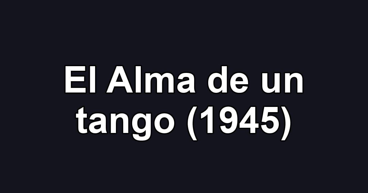 El Alma de un tango (1945)