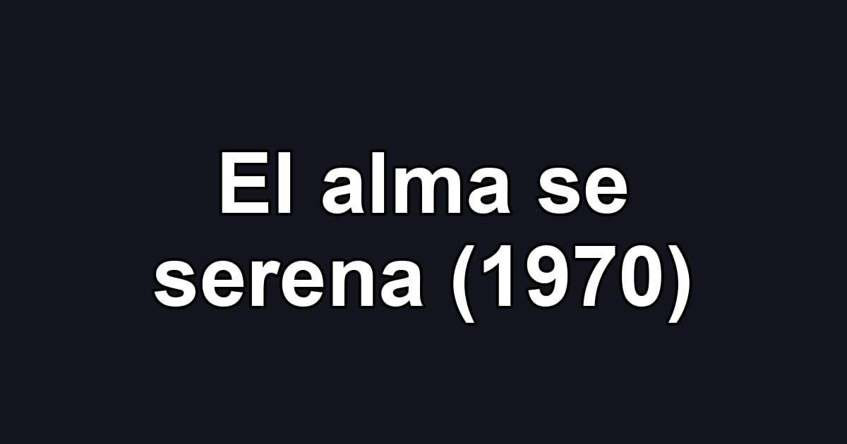 El alma se serena (1970)