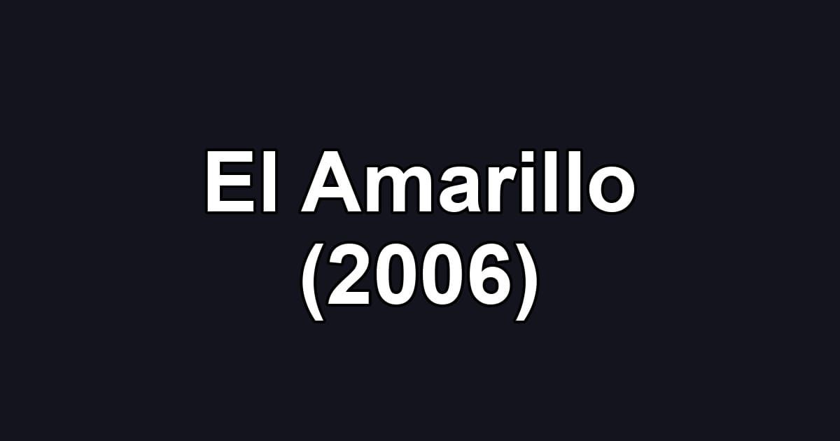 El Amarillo (2006)