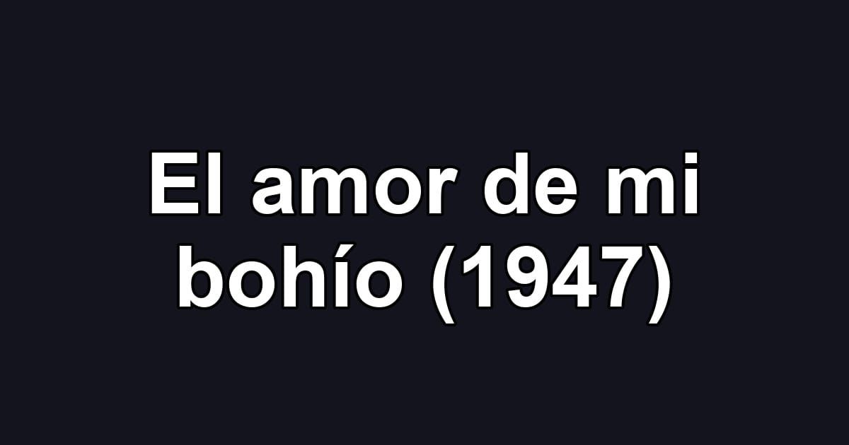 El amor de mi bohío (1947)