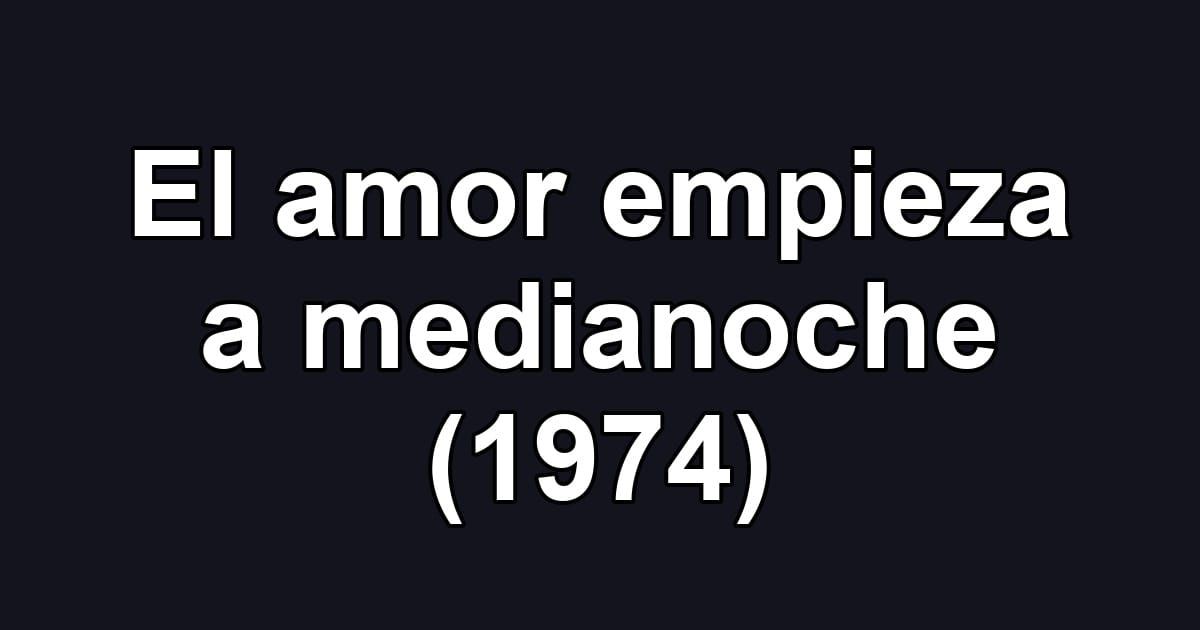 El amor empieza a medianoche (1974)