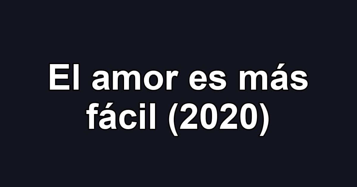 El amor es más fácil (2020)