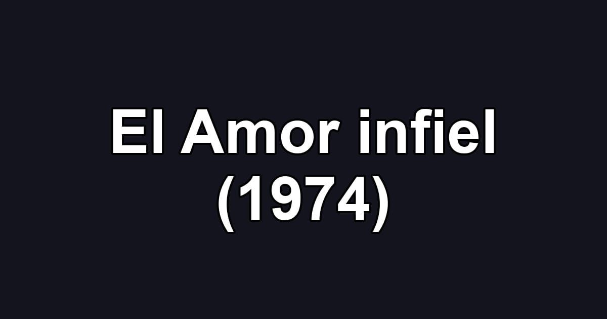 El Amor infiel (1974)