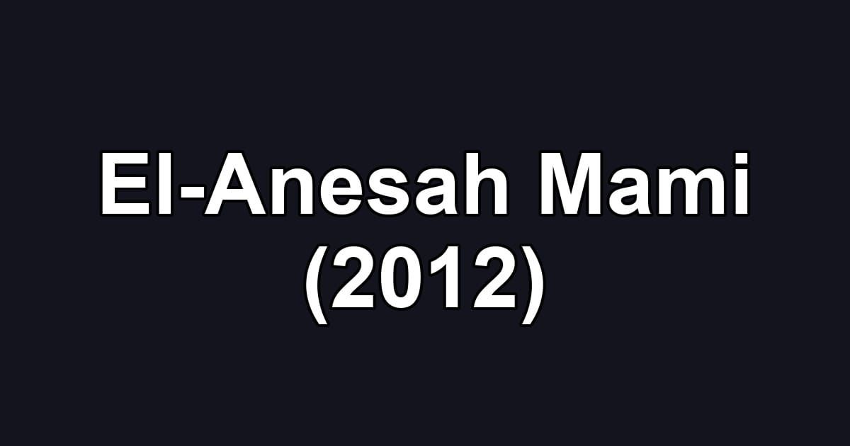 El-Anesah Mami (2012)