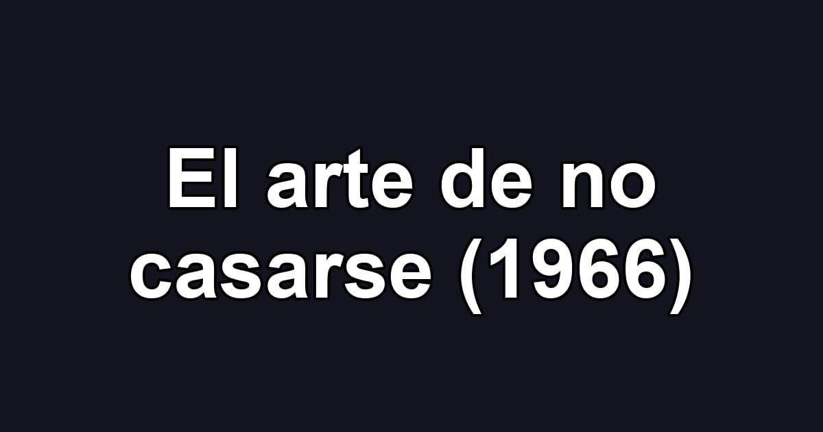 El arte de no casarse (1966)