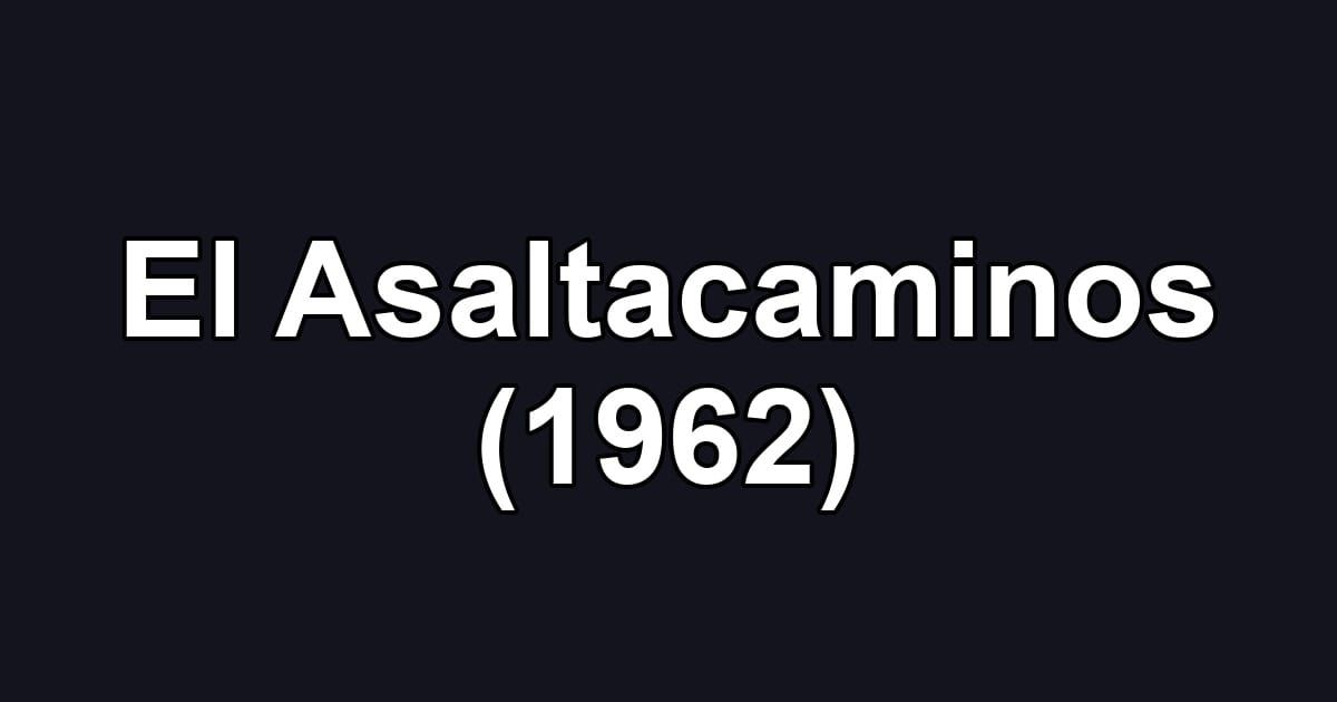 El Asaltacaminos (1962)
